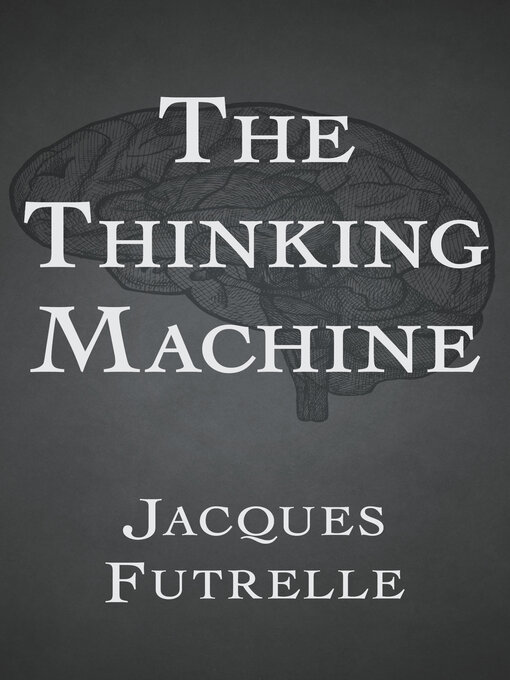 Title details for The Thinking Machine by Jacques Futrelle - Available